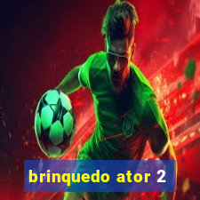 brinquedo ator 2